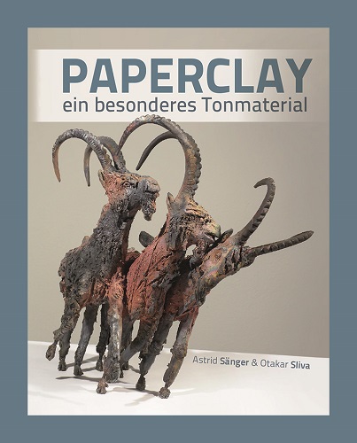 "Paperclay - ein besonderes Tonmaterial" - Astrid Sänger, Otakar Sliva