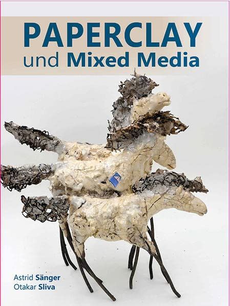 Paperclay und Mixed M - A. Sänger, O. Sliva
